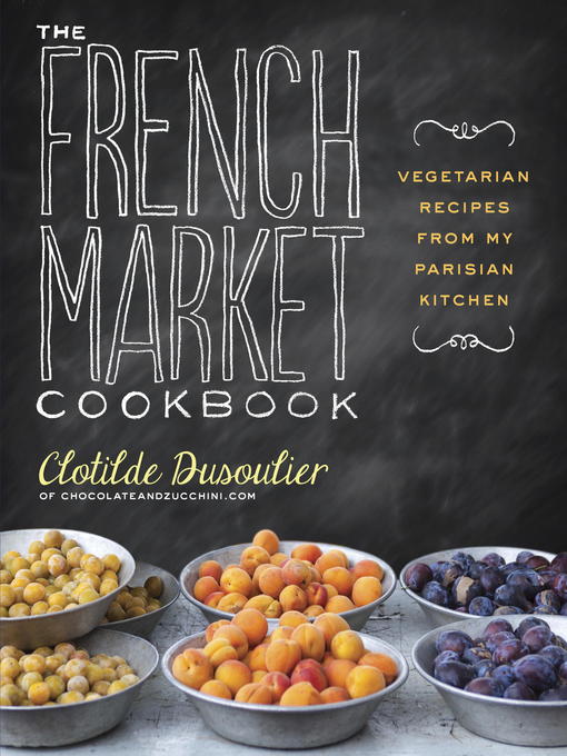 Title details for The French Market Cookbook by Clotilde Dusoulier - Available